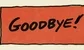 A sign that says goodbye
