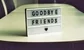 A sign that says goodbye friends